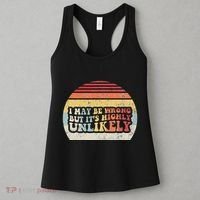I May Be Wrong But ItS Highly Unlikely Women's Tank Top thumb 3