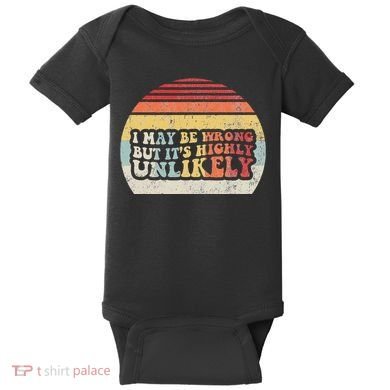 I May Be Wrong But ItS Highly Unlikely Baby Bodysuit