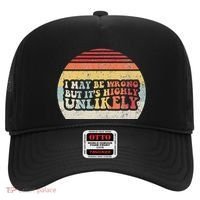 I May Be Wrong But ItS Highly Unlikely Hat thumb 0