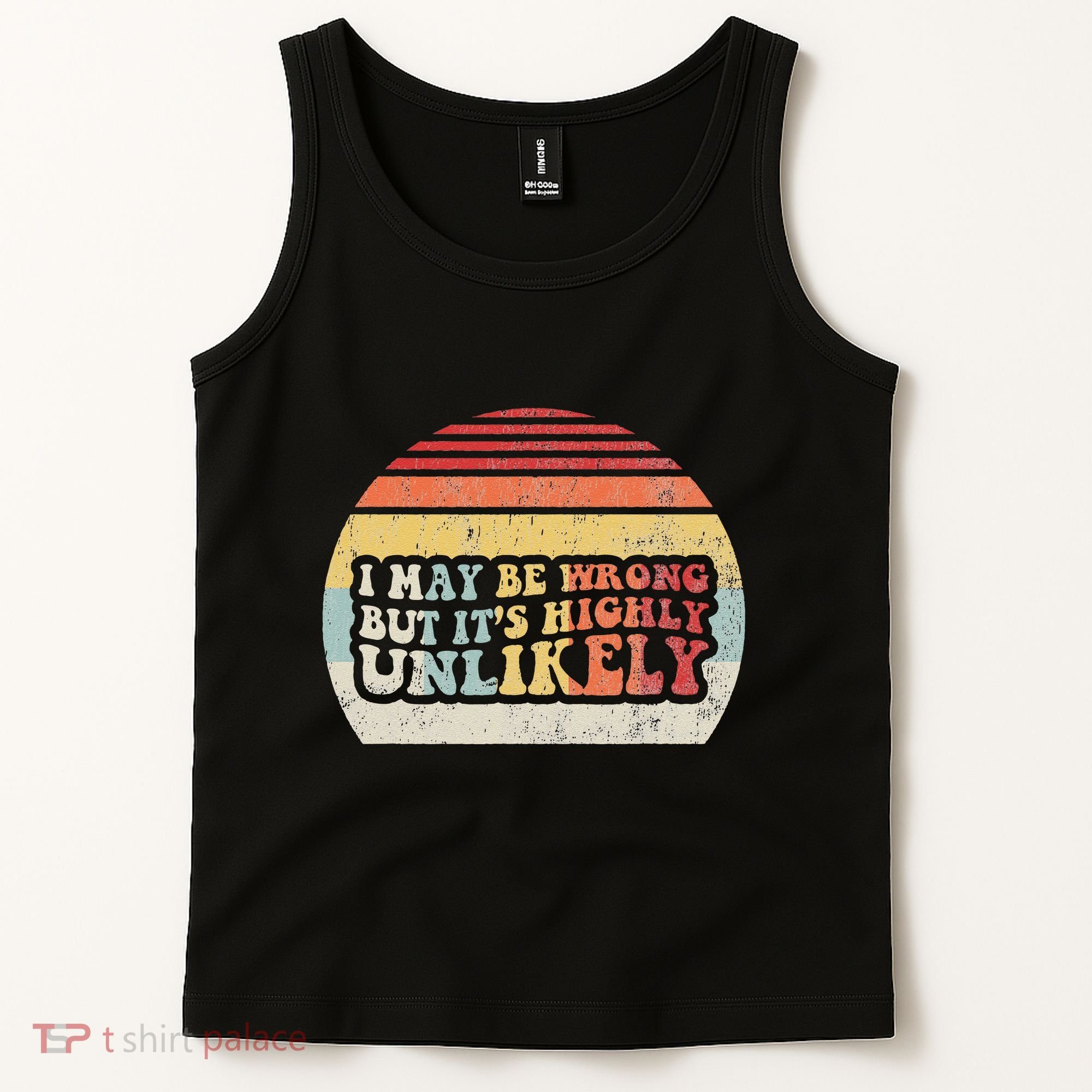 I May Be Wrong But ItS Highly Unlikely Tank Top