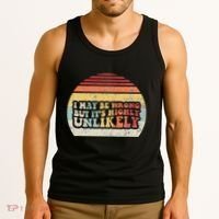 I May Be Wrong But ItS Highly Unlikely Tank Top thumb 3