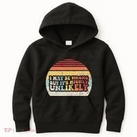 I May Be Wrong But ItS Highly Unlikely Kids Hoodie thumb 0