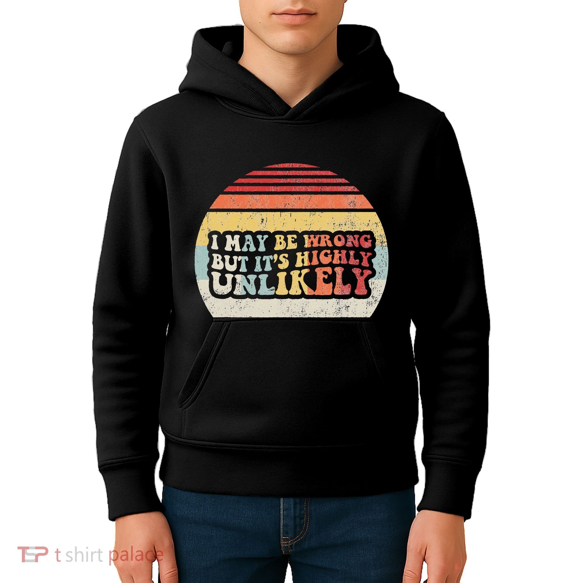 I May Be Wrong But ItS Highly Unlikely Kids Hoodie