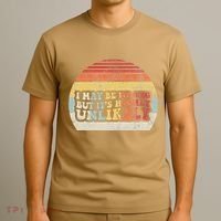 I May Be Wrong But ItS Highly Unlikely T-Shirt thumb 3