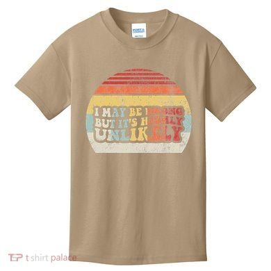 I May Be Wrong But ItS Highly Unlikely Kids T-Shirt