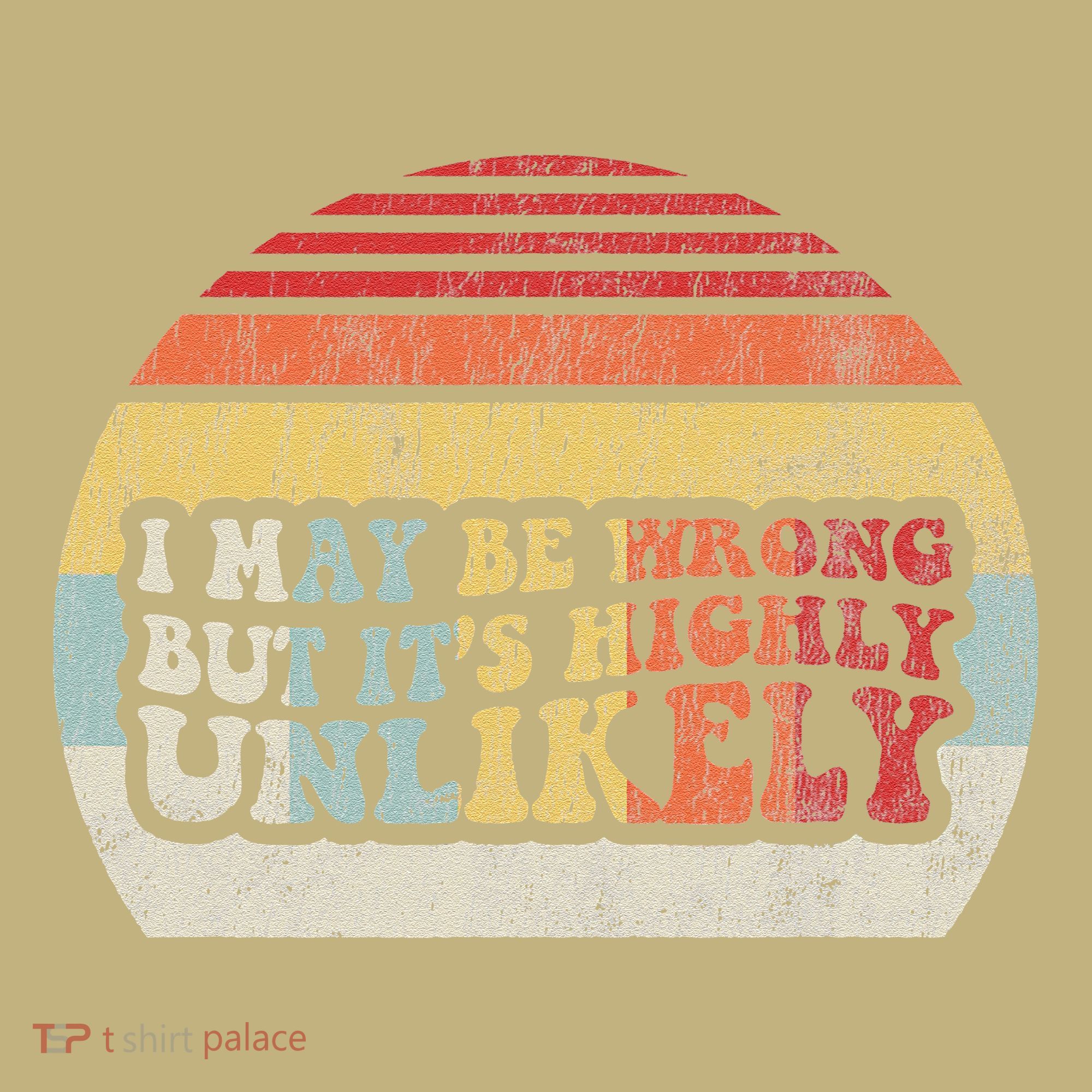 I May Be Wrong But ItS Highly Unlikely Kids T-Shirt