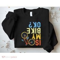 Is My Bike Ok Funny Cycling Cyclist Sweatshirt thumb 2