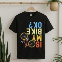 Is My Bike Ok Funny Cycling Cyclist T-Shirt thumb 2