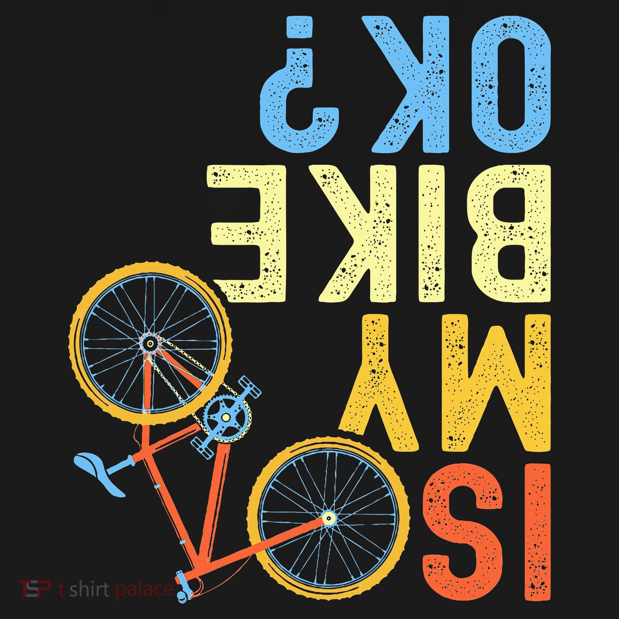 Is My Bike Ok Funny Cycling Cyclist T-Shirt