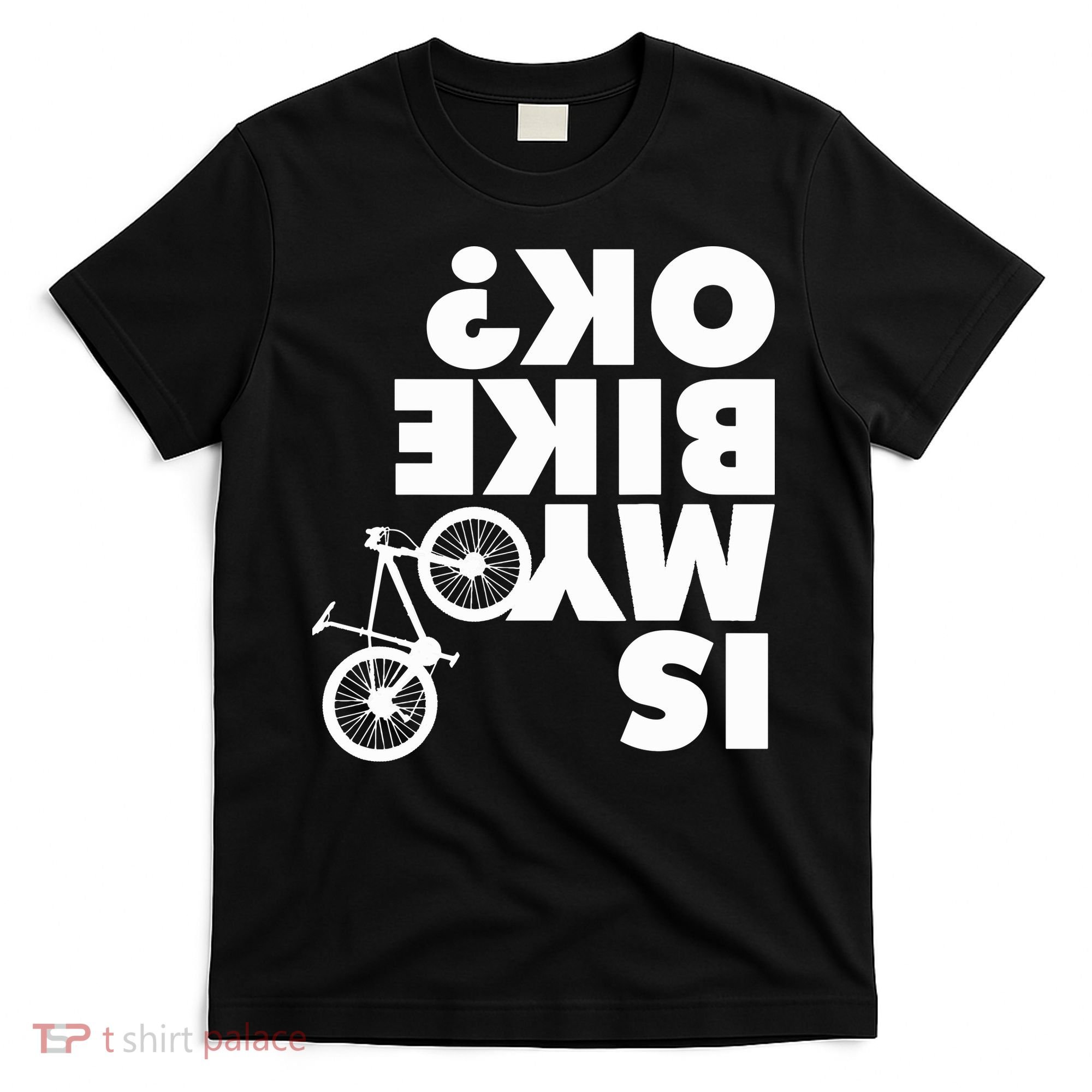 Is My Bike OK Tshirt Funny Mountain Bike T-Shirt