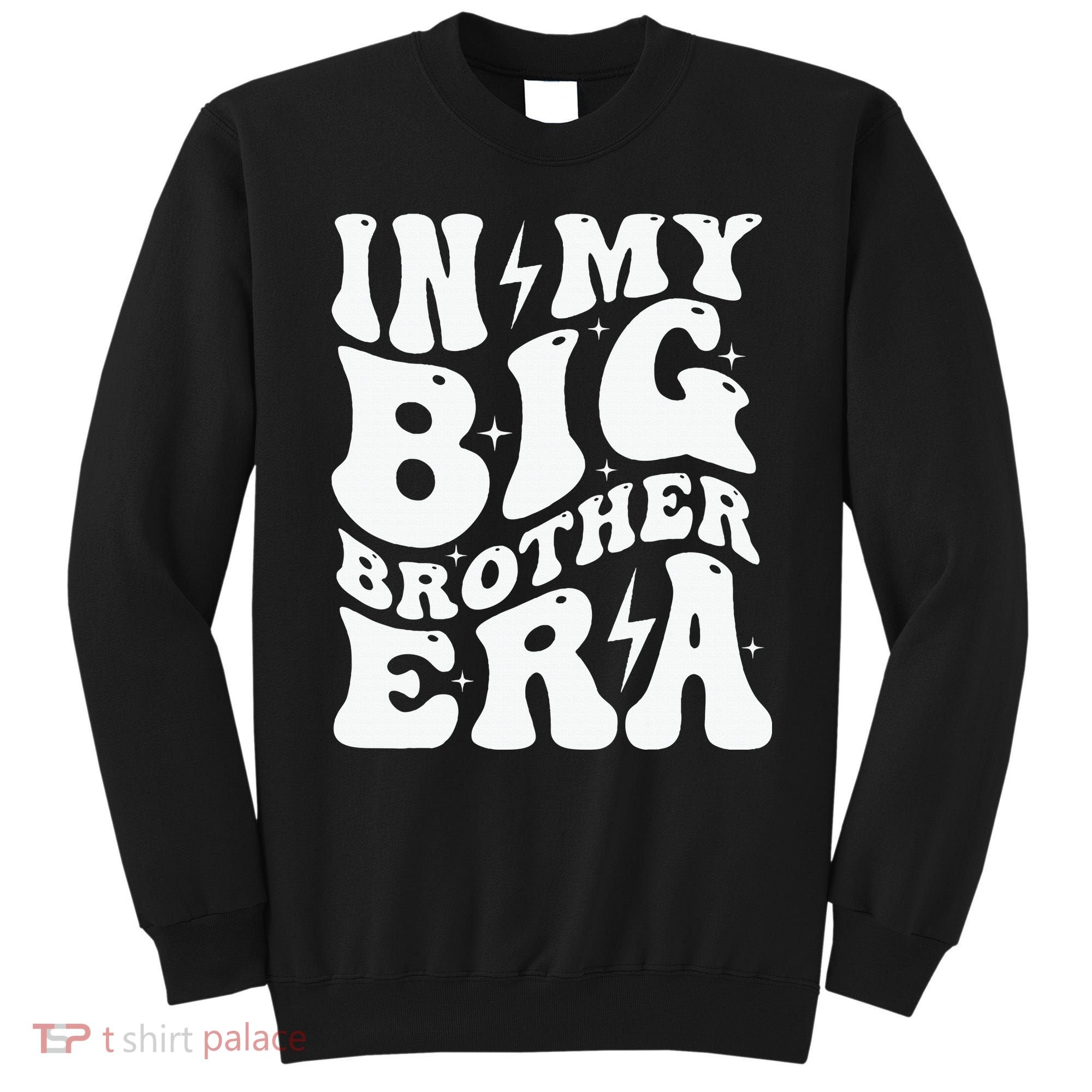In My Big Brother Era Pregnancy Announcement For Brother Sweatshirt
