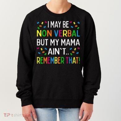 I May Be Non Verbal But My Mama AinT Remember That Autism Women's Sweatshirt