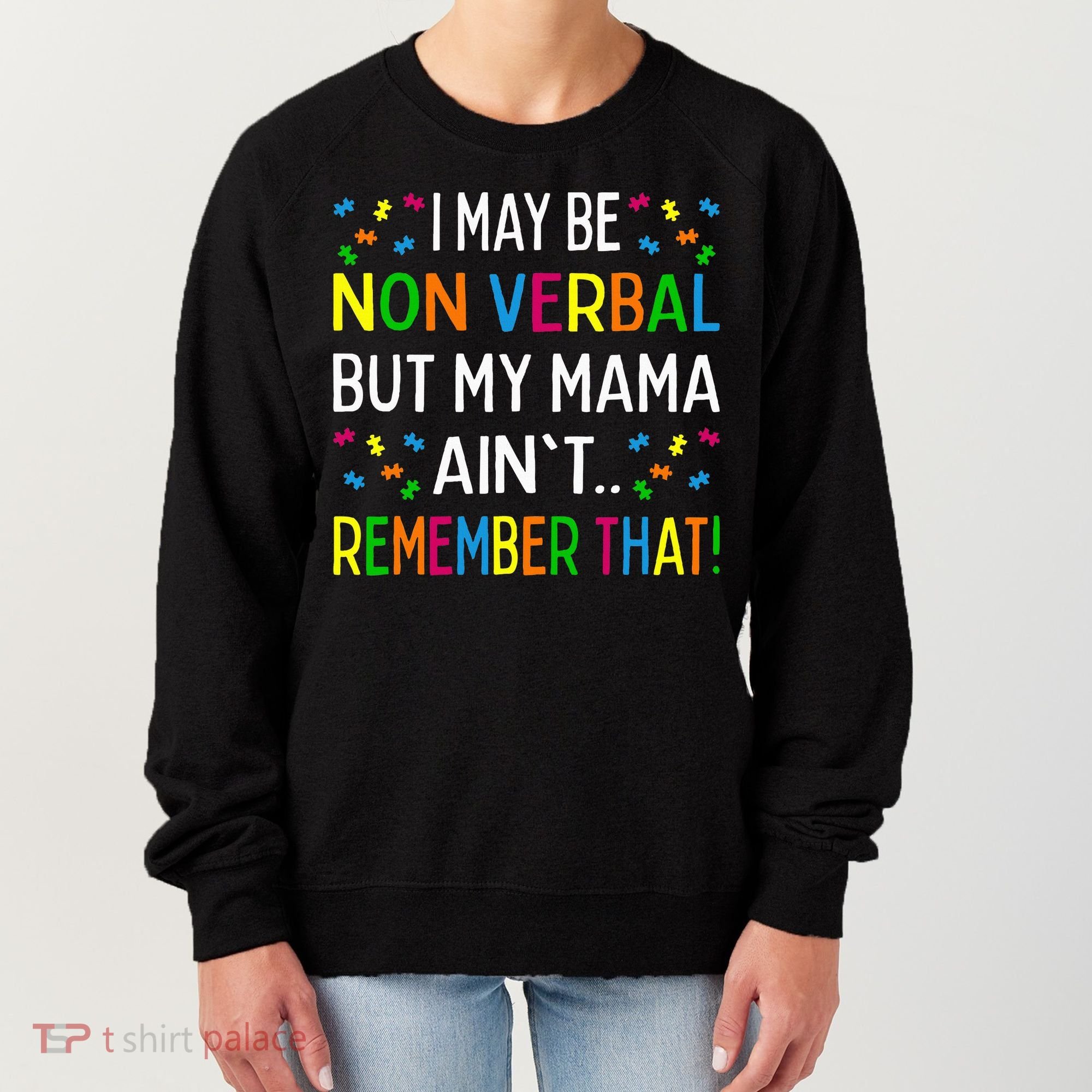 I May Be Non Verbal But My Mama AinT Remember That Autism Women's Sweatshirt