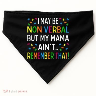 I May Be Non Verbal But My Mama AinT Remember That Autism USA-Made Doggie Bandana