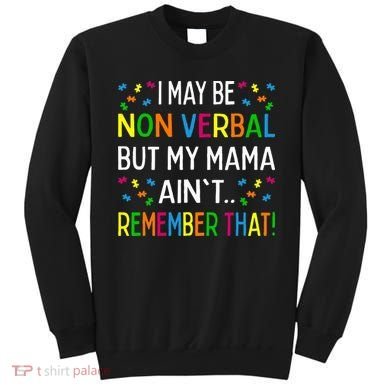 I May Be Non Verbal But My Mama AinT Remember That Autism Sweatshirt