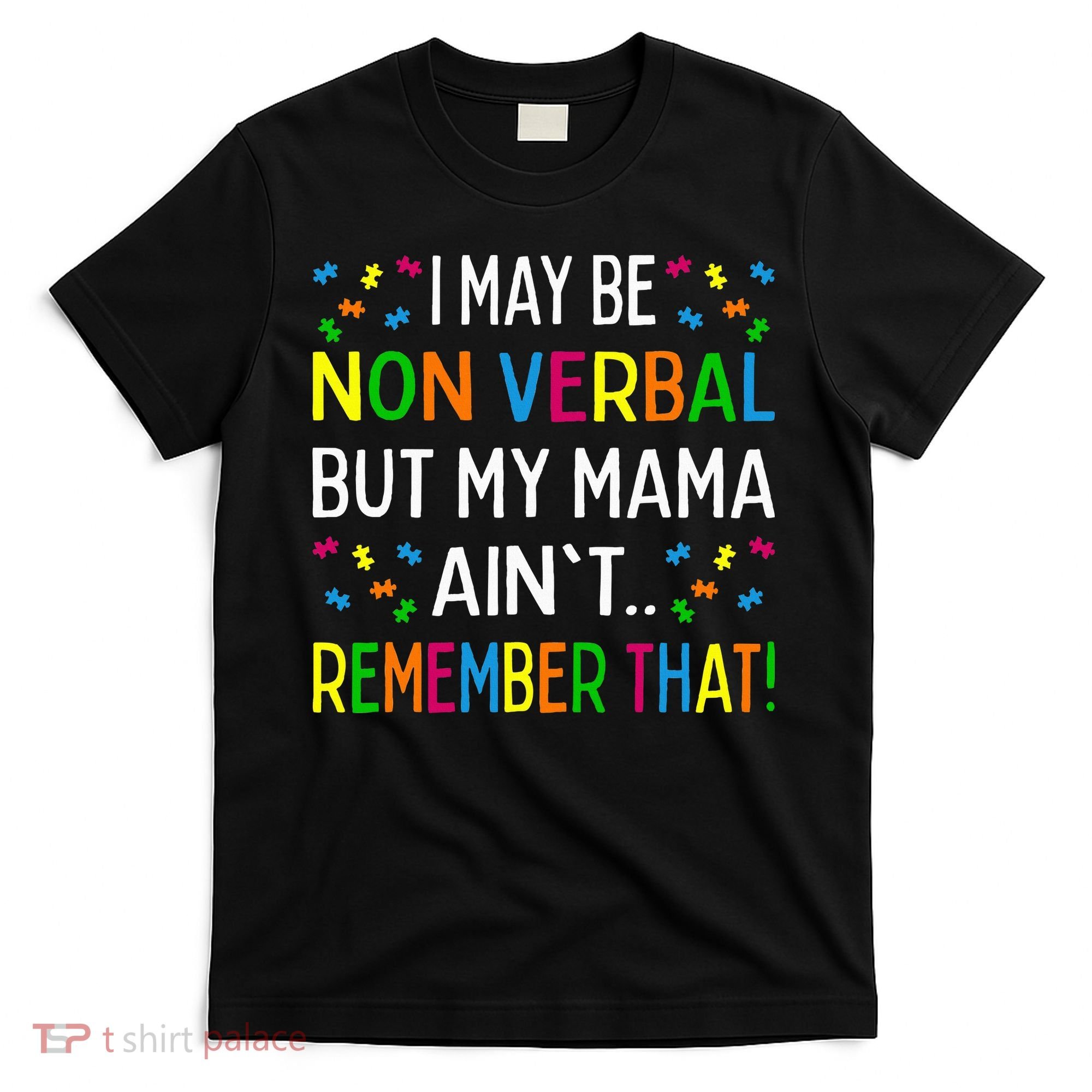 I May Be Non Verbal But My Mama AinT Remember That Autism T-Shirt