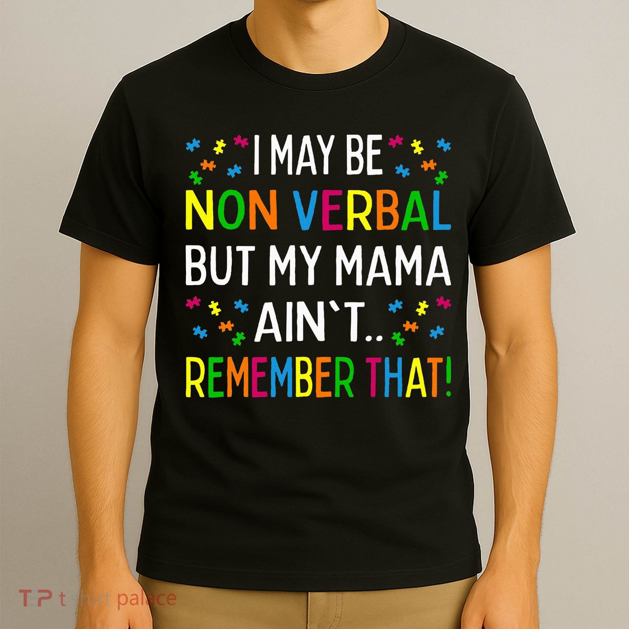 I May Be Non Verbal But My Mama AinT Remember That Autism T-Shirt
