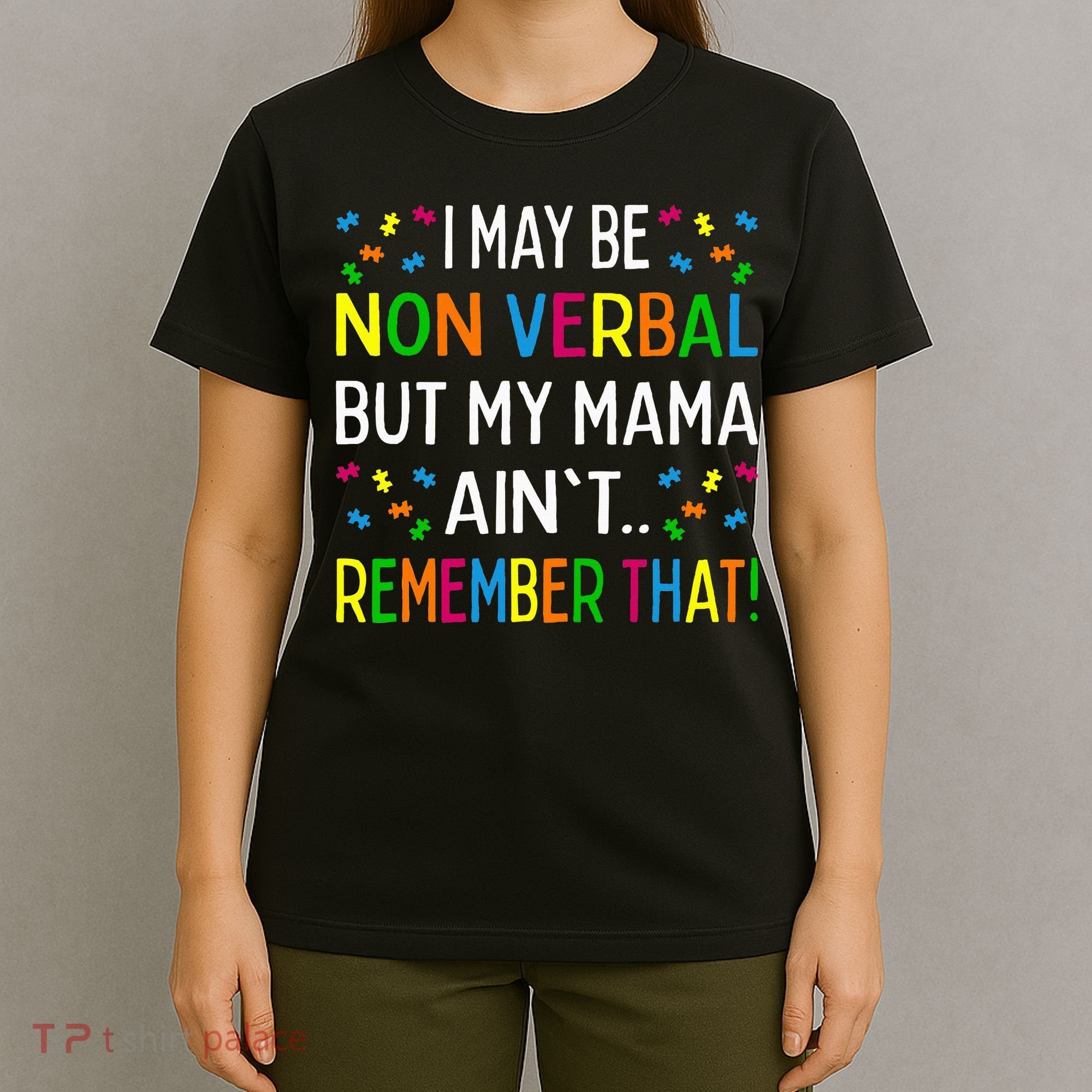 I May Be Non Verbal But My Mama AinT Remember That Autism T-Shirt