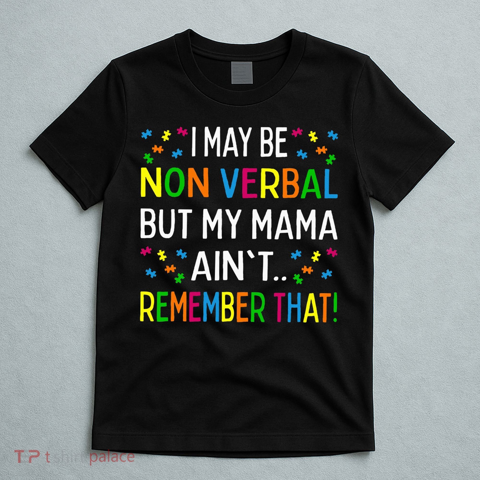 I May Be Non Verbal But My Mama AinT Remember That Autism T-Shirt