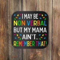 I May Be Non Verbal But My Mama AinT Remember That Autism Coaster thumb 0