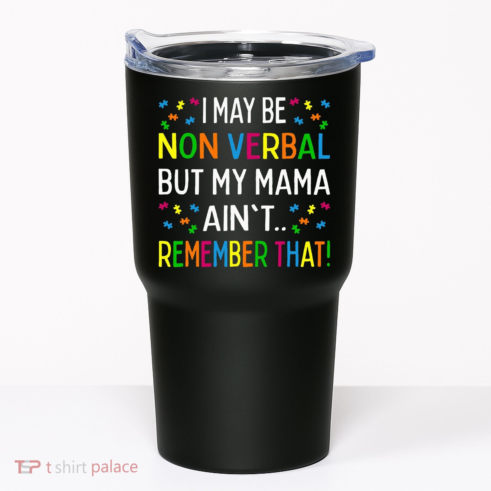 I May Be Non Verbal But My Mama AinT Remember That Autism Tumbler