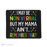 I May Be Non Verbal But My Mama AinT Remember That Autism Mousepad thumb 0
