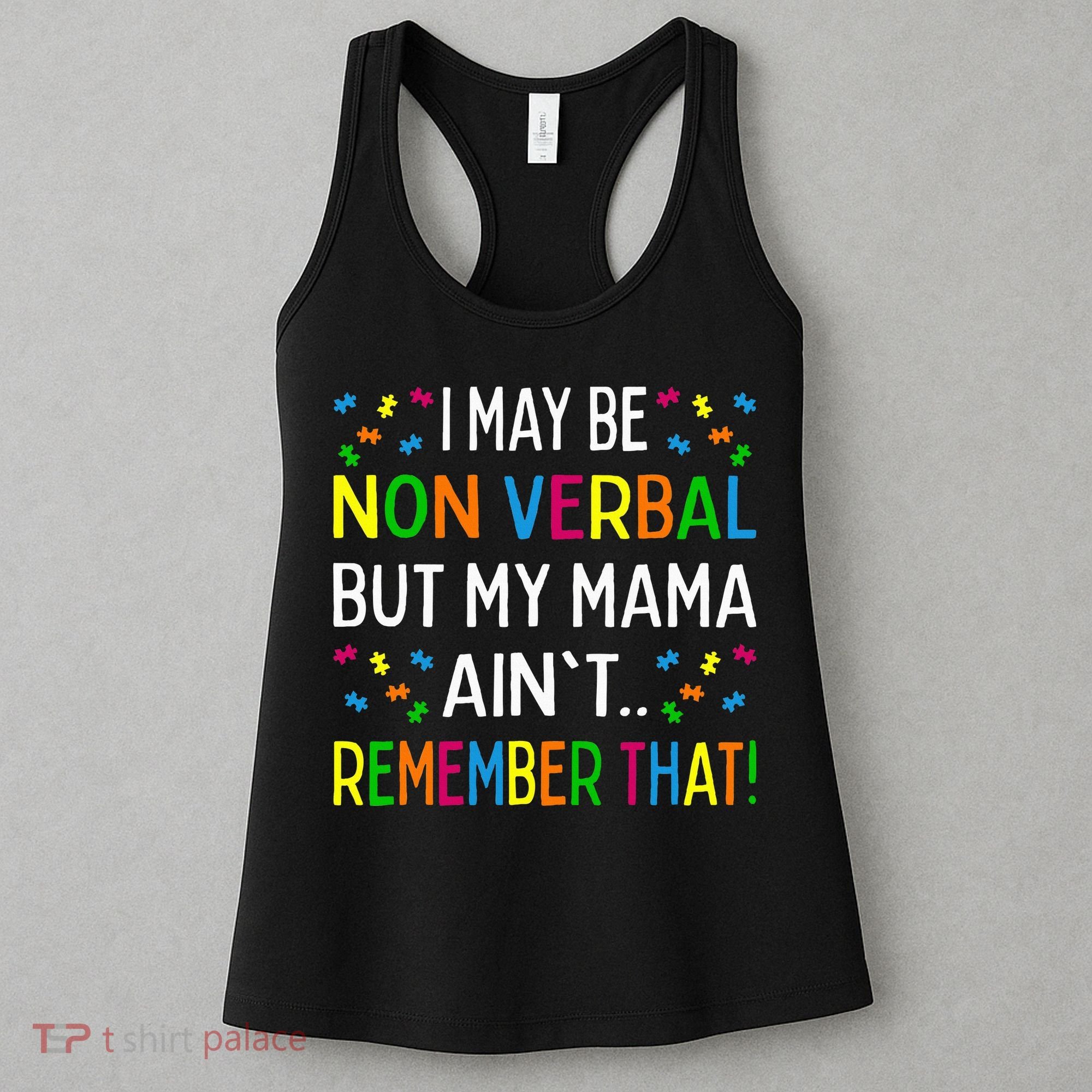 I May Be Non Verbal But My Mama AinT Remember That Autism Women's Tank Top