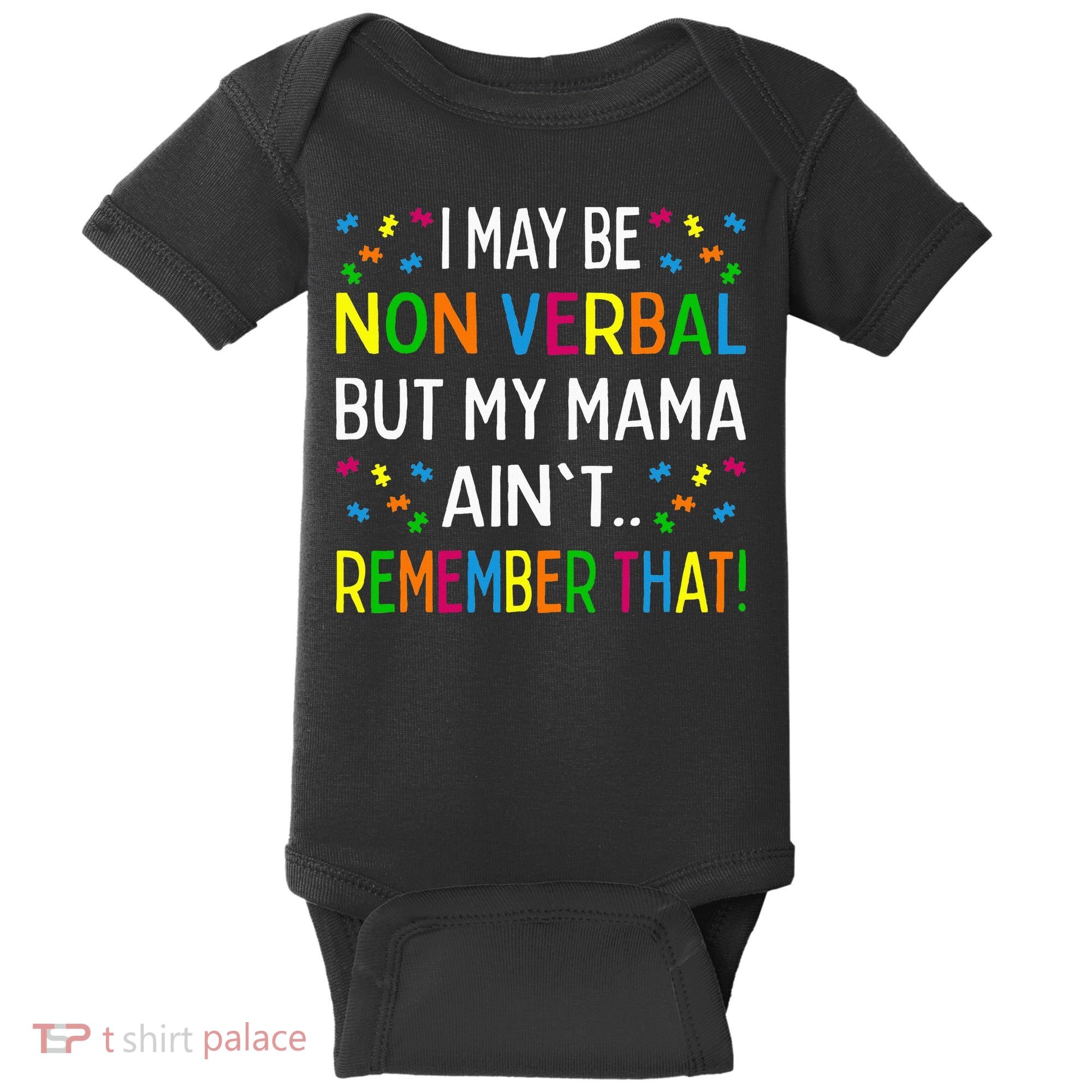 I May Be Non Verbal But My Mama AinT Remember That Autism Baby Bodysuit