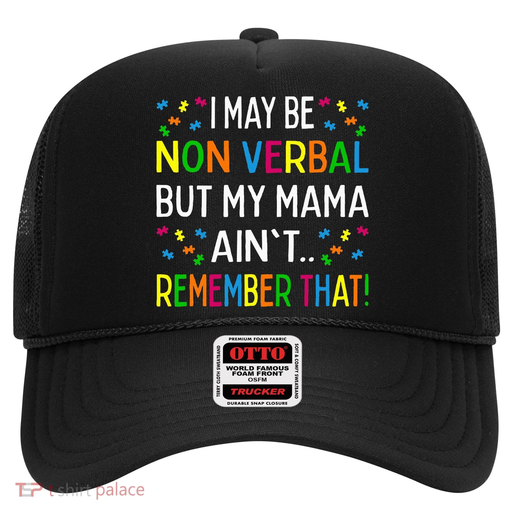 I May Be Non Verbal But My Mama AinT Remember That Autism Hat