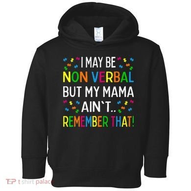I May Be Non Verbal But My Mama AinT Remember That Autism Toddler Hoodie