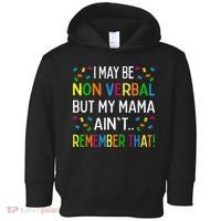 I May Be Non Verbal But My Mama AinT Remember That Autism Toddler Hoodie thumb 0