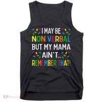 I May Be Non Verbal But My Mama AinT Remember That Autism Tank Top thumb 0