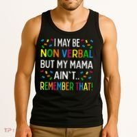 I May Be Non Verbal But My Mama AinT Remember That Autism Tank Top thumb 3