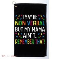 I May Be Non Verbal But My Mama AinT Remember That Autism Golf Towel thumb 0