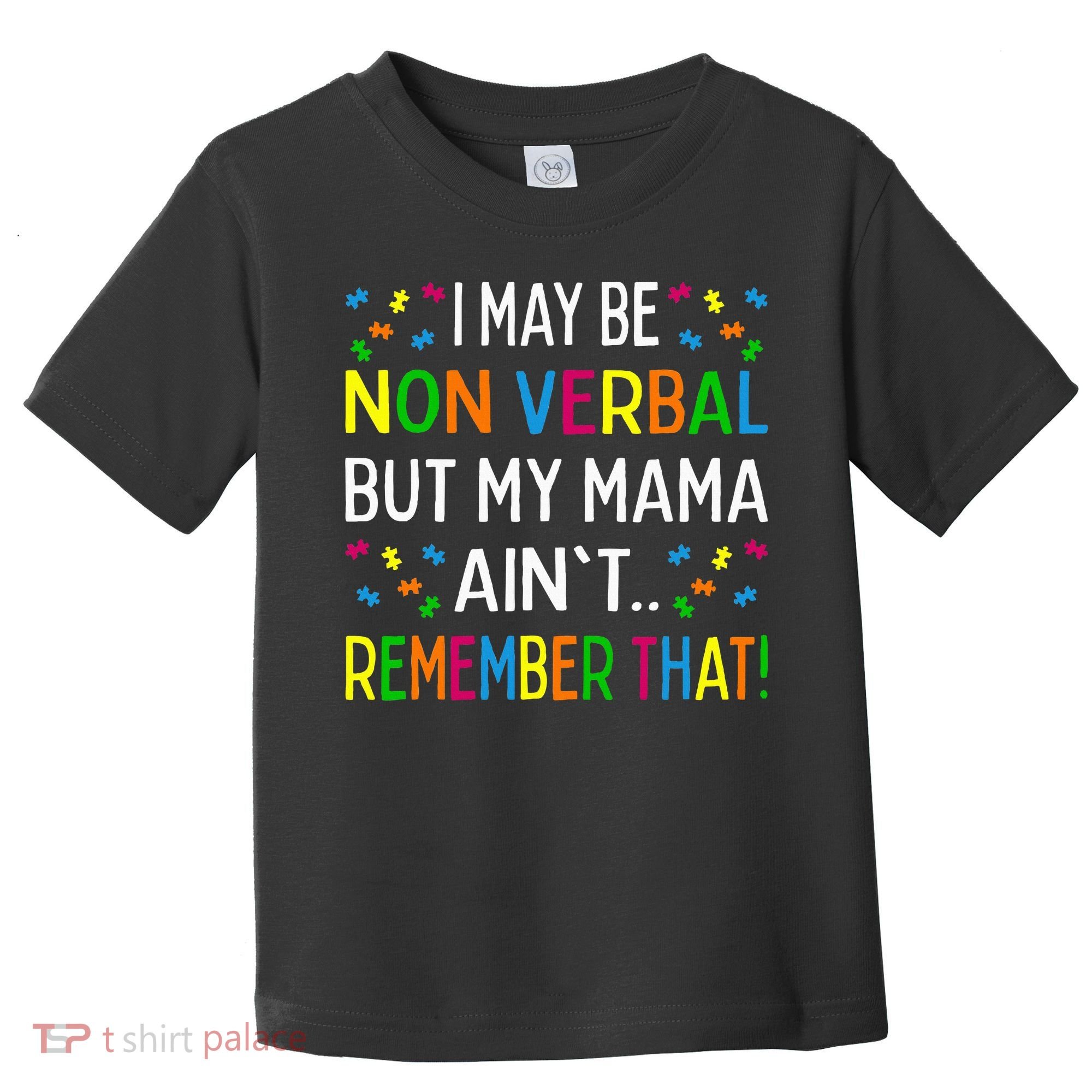 I May Be Non Verbal But My Mama AinT Remember That Autism Toddler T-Shirt