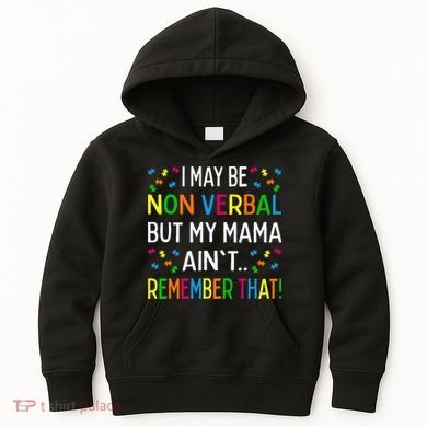 I May Be Non Verbal But My Mama AinT Remember That Autism Kids Hoodie