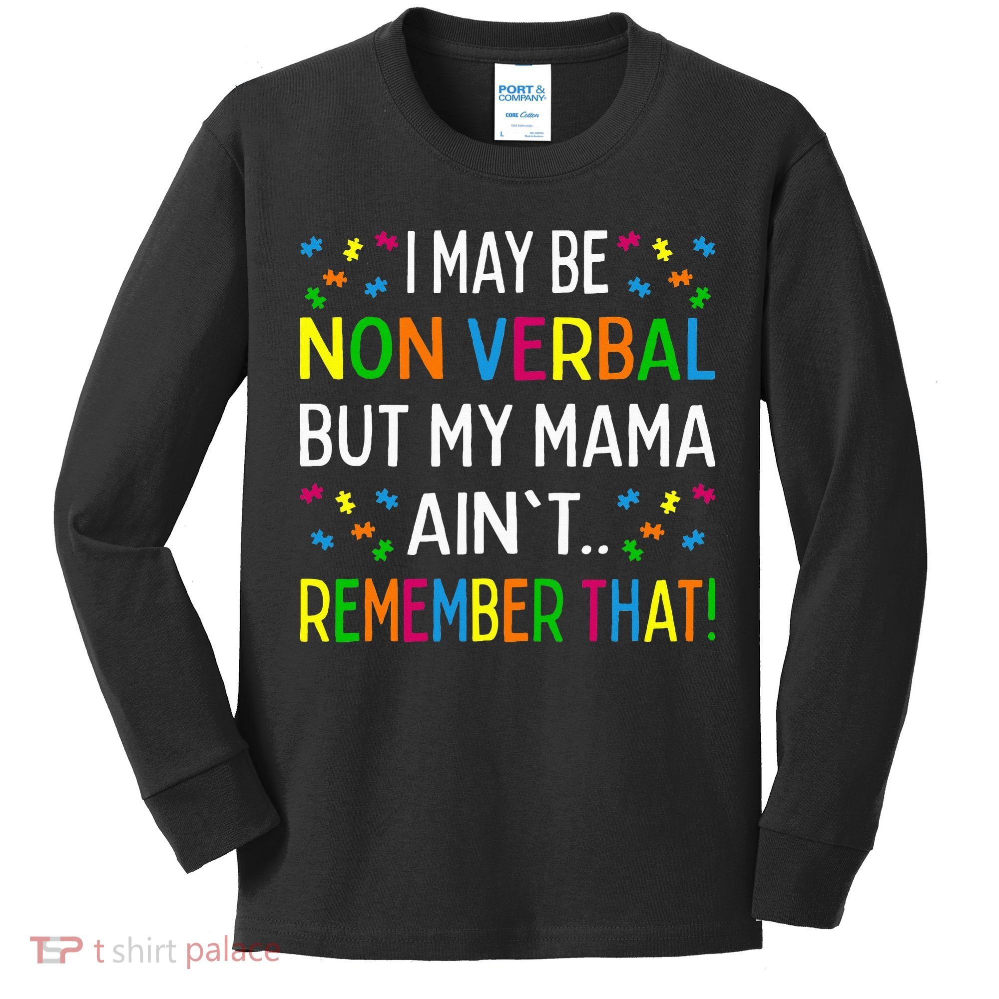 I May Be Non Verbal But My Mama AinT Remember That Autism Kids Long Sleeve Shirt
