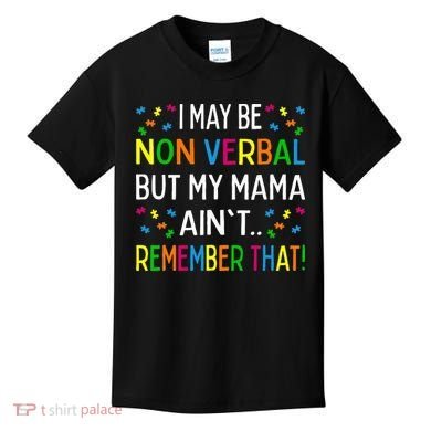 I May Be Non Verbal But My Mama AinT Remember That Autism Kids T-Shirt