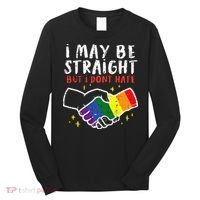 I May Be Straight But I Dont Hate G.A.Y Pride Flag L.G.B.T.Q Ally Long Sleeve Shirt thumb 0