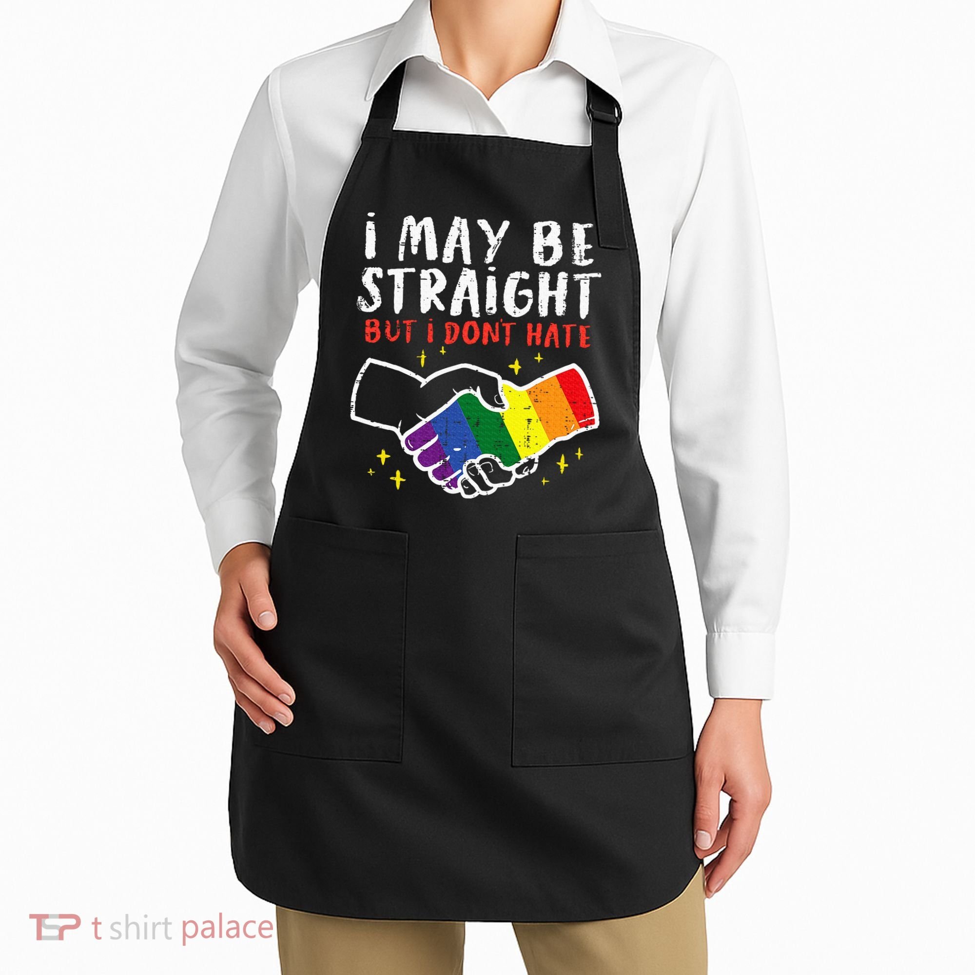 I May Be Straight But I Dont Hate G.A.Y Pride Flag L.G.B.T.Q Ally Apron