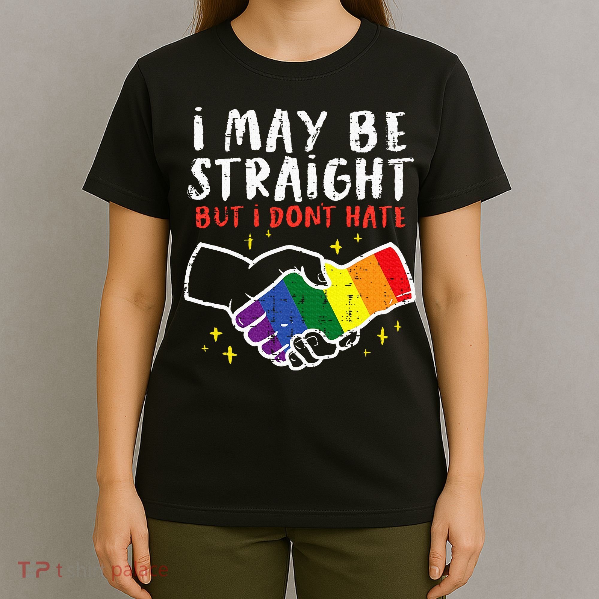 I May Be Straight But I Dont Hate G.A.Y Pride Flag L.G.B.T.Q Ally T-Shirt