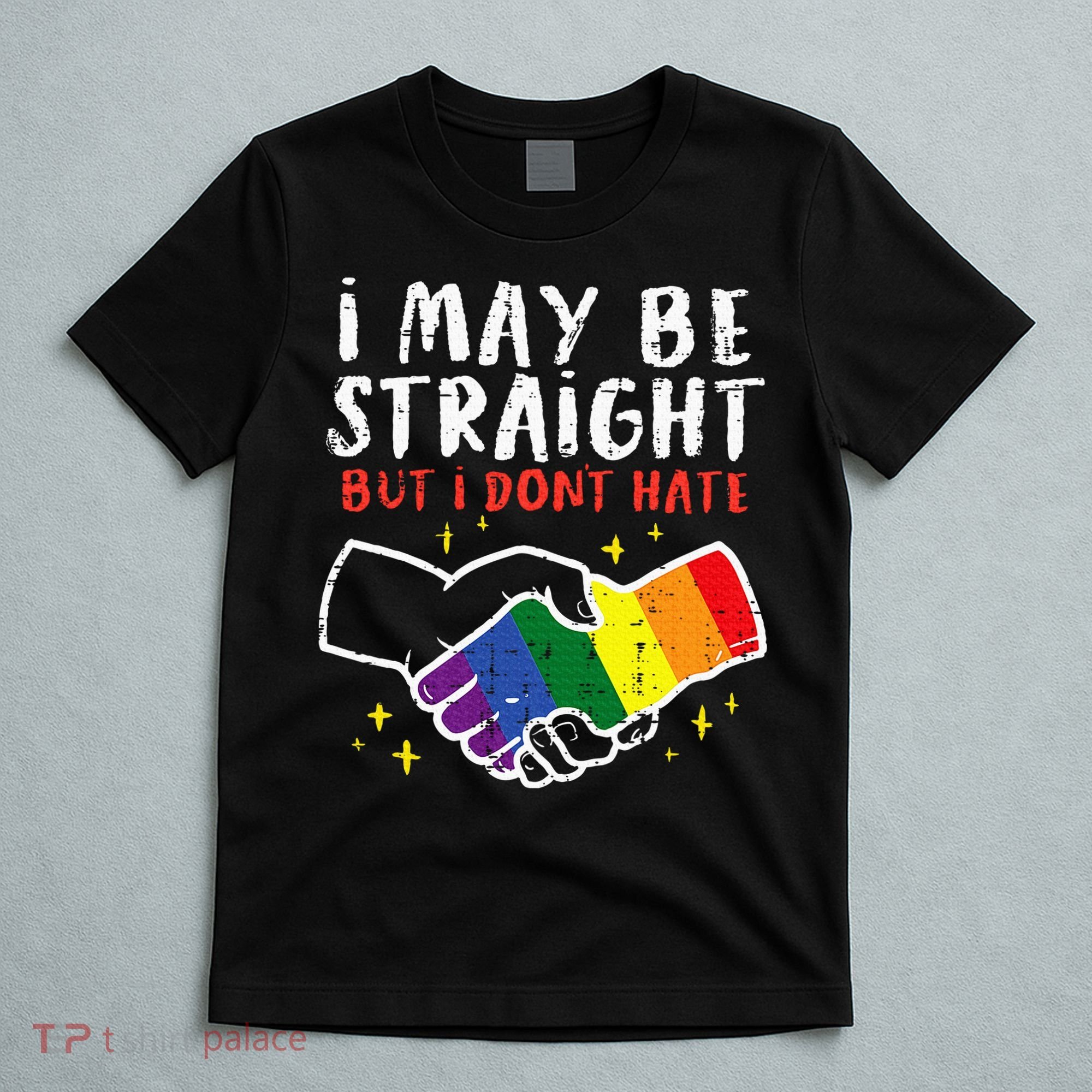 I May Be Straight But I Dont Hate G.A.Y Pride Flag L.G.B.T.Q Ally T-Shirt