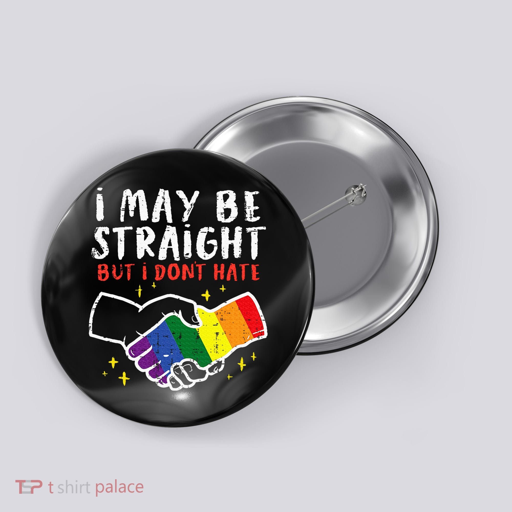 I May Be Straight But I Dont Hate G.A.Y Pride Flag L.G.B.T.Q Ally Button