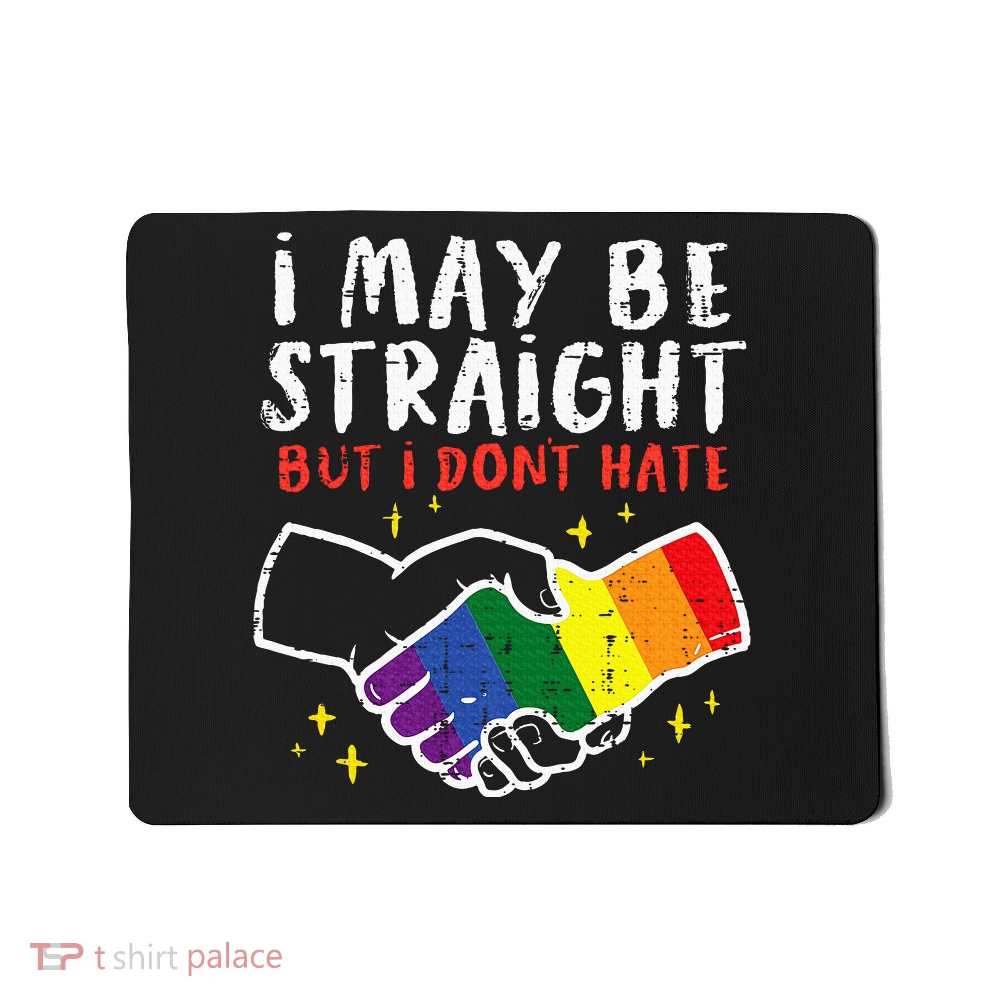 I May Be Straight But I Dont Hate G.A.Y Pride Flag L.G.B.T.Q Ally Mousepad