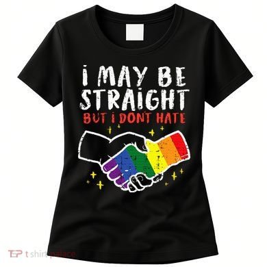 I May Be Straight But I Dont Hate G.A.Y Pride Flag L.G.B.T.Q Ally Women's T-Shirt