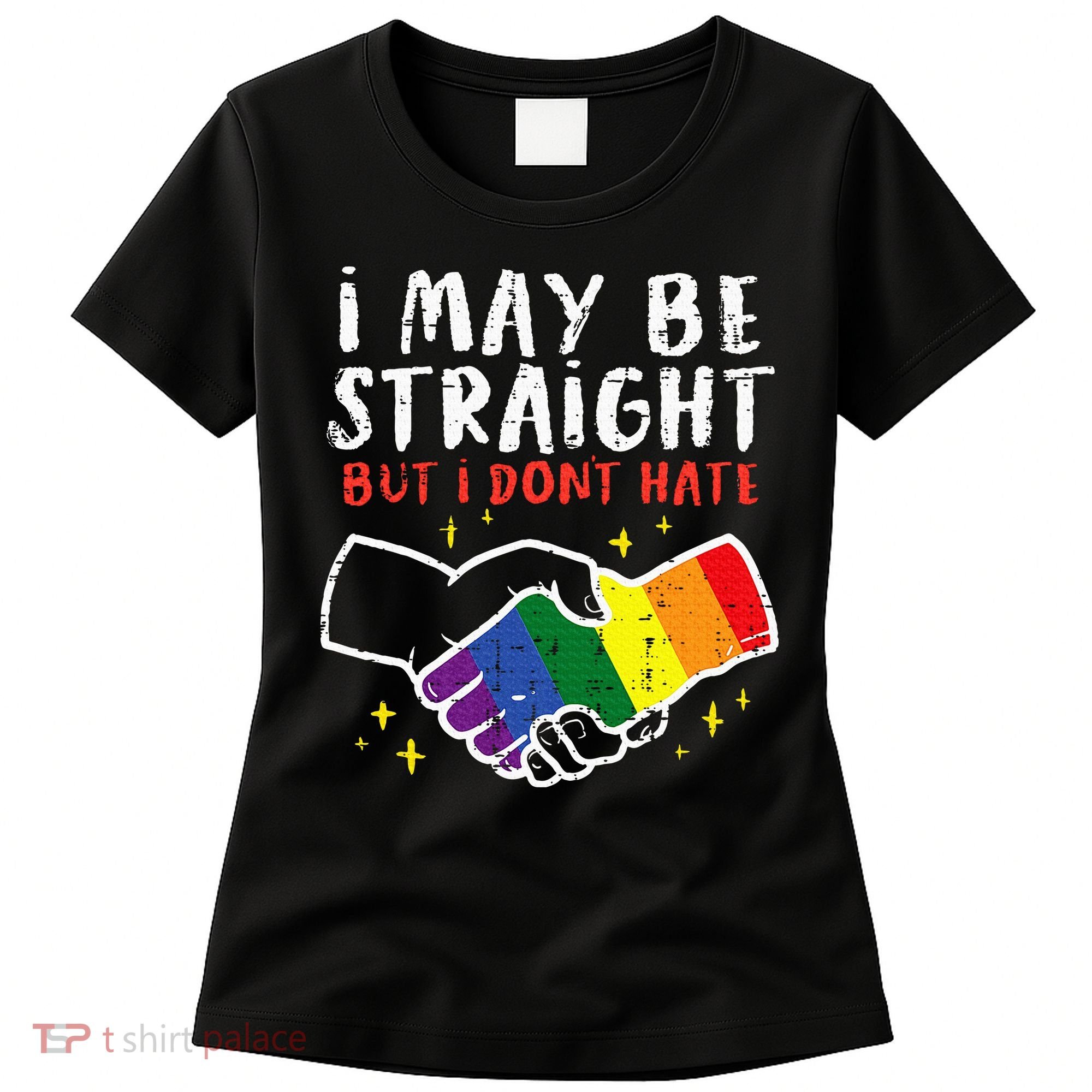 I May Be Straight But I Dont Hate G.A.Y Pride Flag L.G.B.T.Q Ally Women's T-Shirt