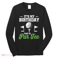 ItS My Birthday Time To Par Golfer Golf Party Golfing Long Sleeve Shirt thumb 0