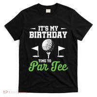 ItS My Birthday Time To Par Golfer Golf Party Golfing T-Shirt thumb 0