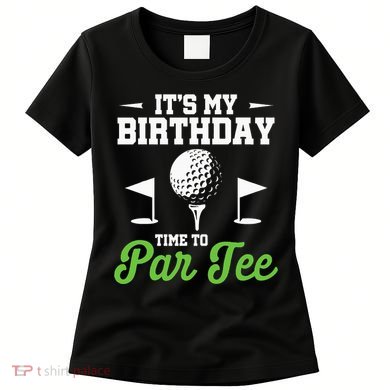 ItS My Birthday Time To Par Golfer Golf Party Golfing Women's T-Shirt