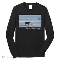 I May Be Stupid Funny Long Sleeve Shirt thumb 0
